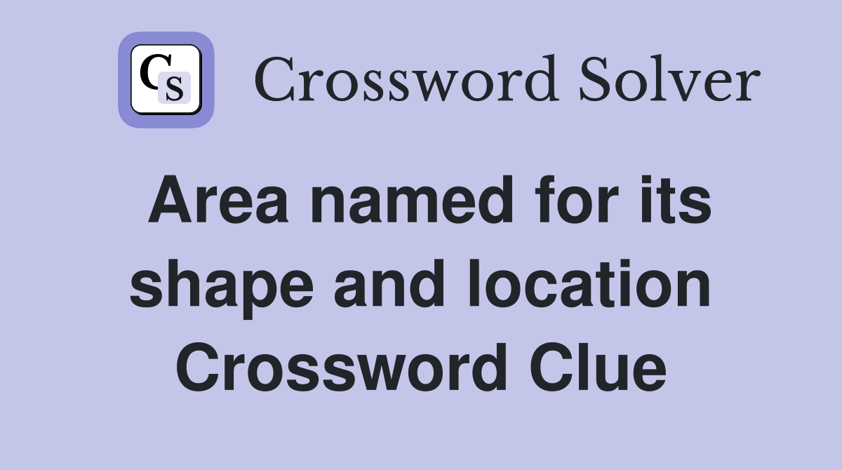 Area named for its shape and location Crossword Clue