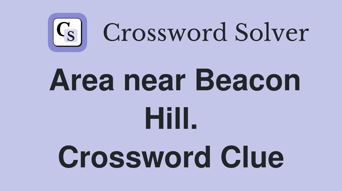 Area near Beacon Hill. Crossword Clue