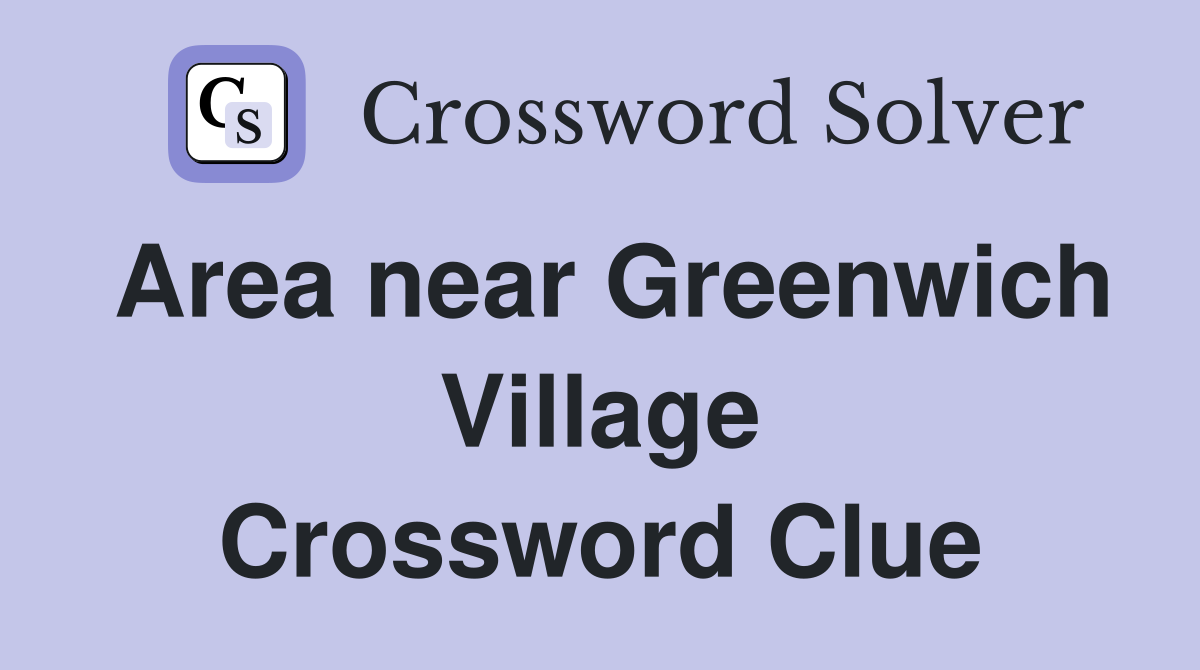 Area near Greenwich Village Crossword Clue