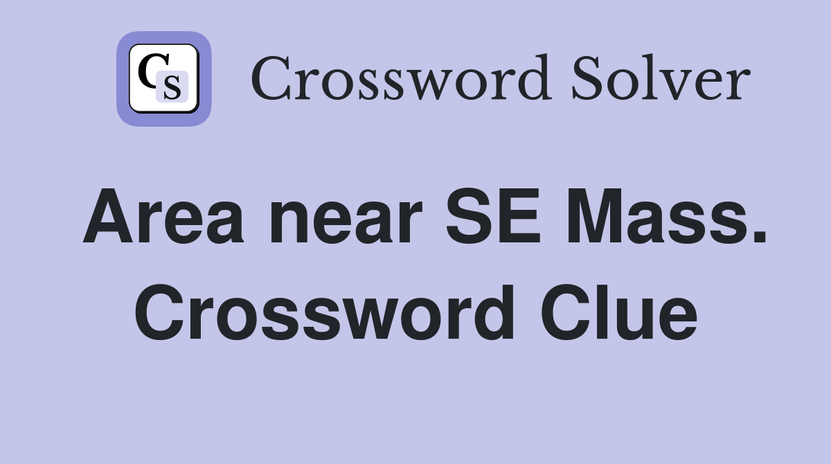 Area near SE Mass. Crossword Clue
