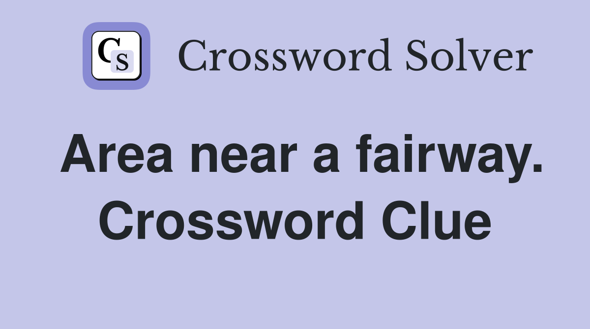 Area near a fairway. Crossword Clue