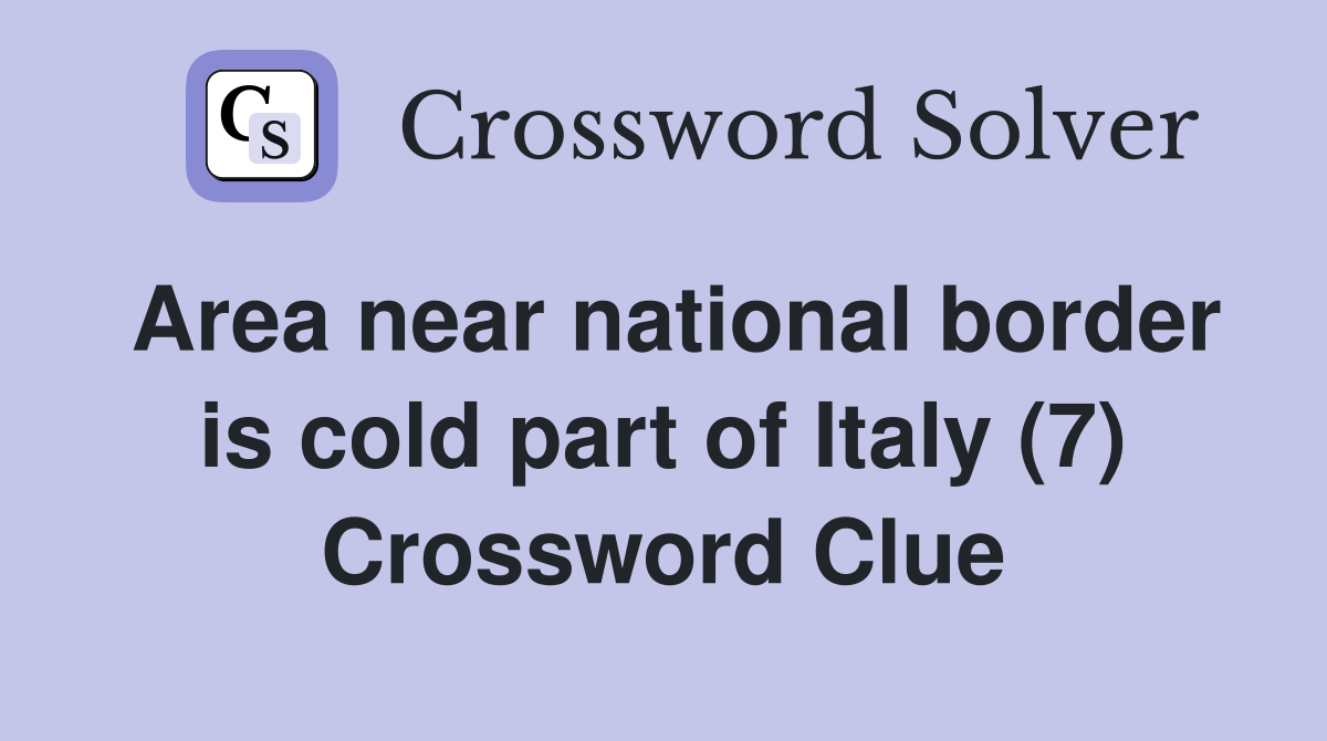 Area near national border is cold part of Italy (7) Crossword Clue