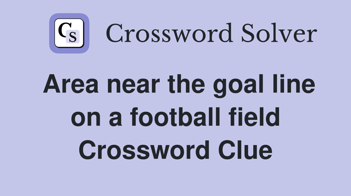 Area near the goal line on a football field Crossword Clue