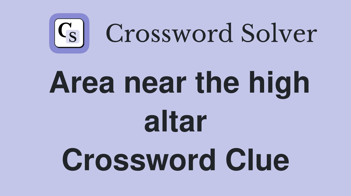 Area near the high altar Crossword Clue