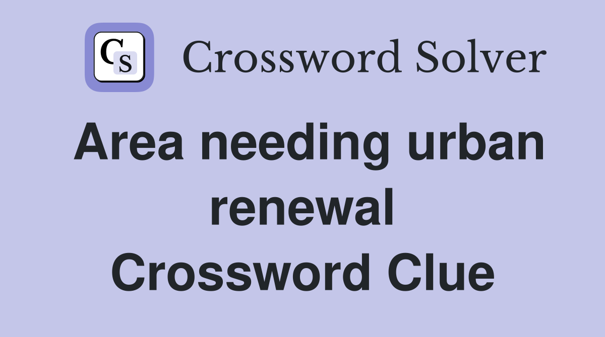Area needing urban renewal Crossword Clue