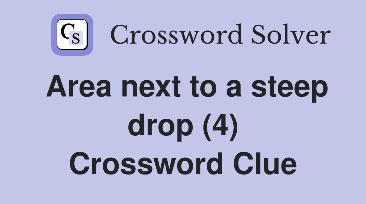 Area next to a steep drop (4) Crossword Clue
