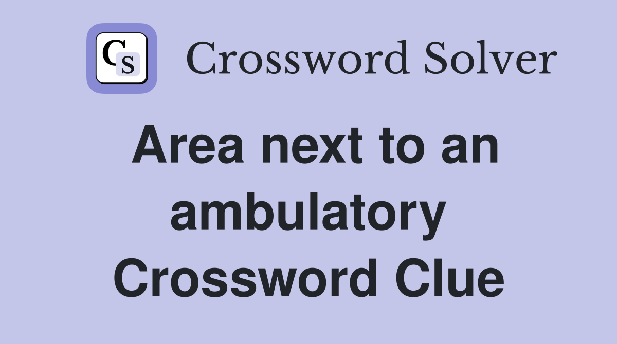 Area next to an ambulatory Crossword Clue