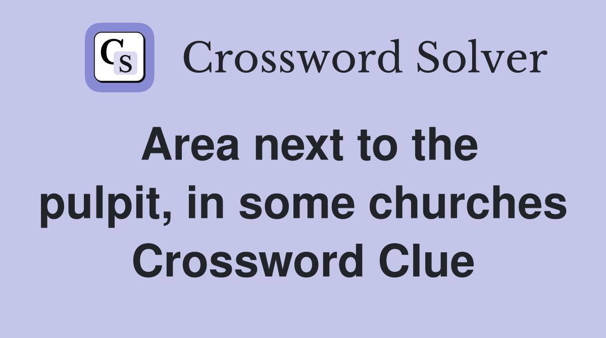 Area next to the pulpit, in some churches Crossword Clue