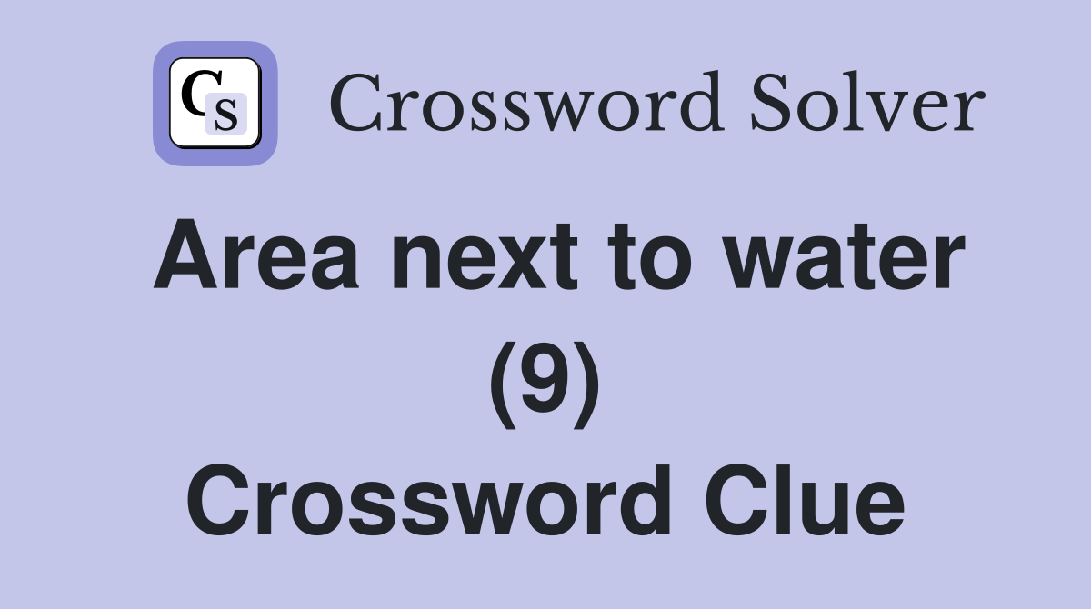 Area next to water (9) Crossword Clue