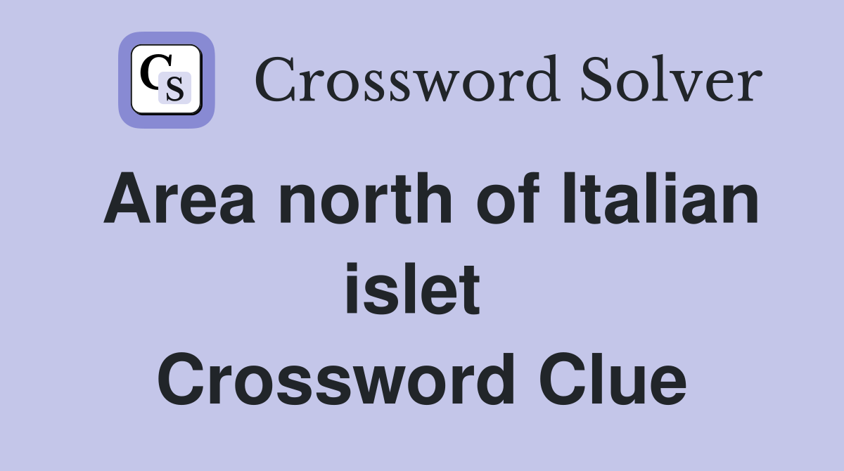 Area north of Italian islet  Crossword Clue