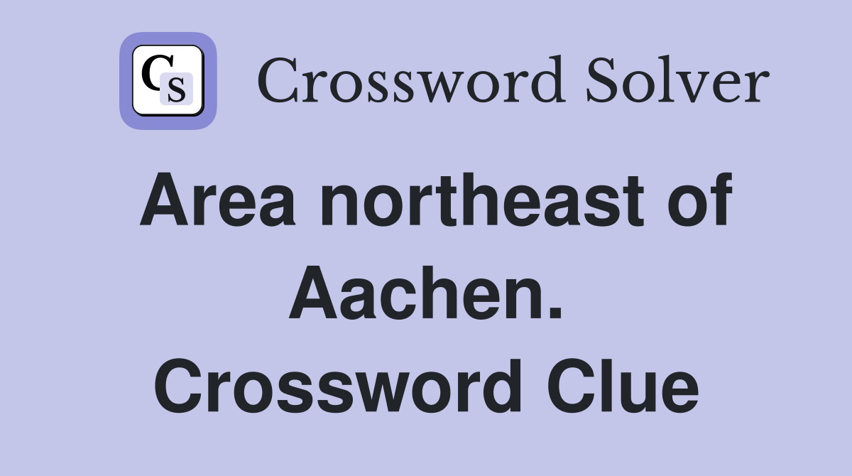Area northeast of Aachen. Crossword Clue