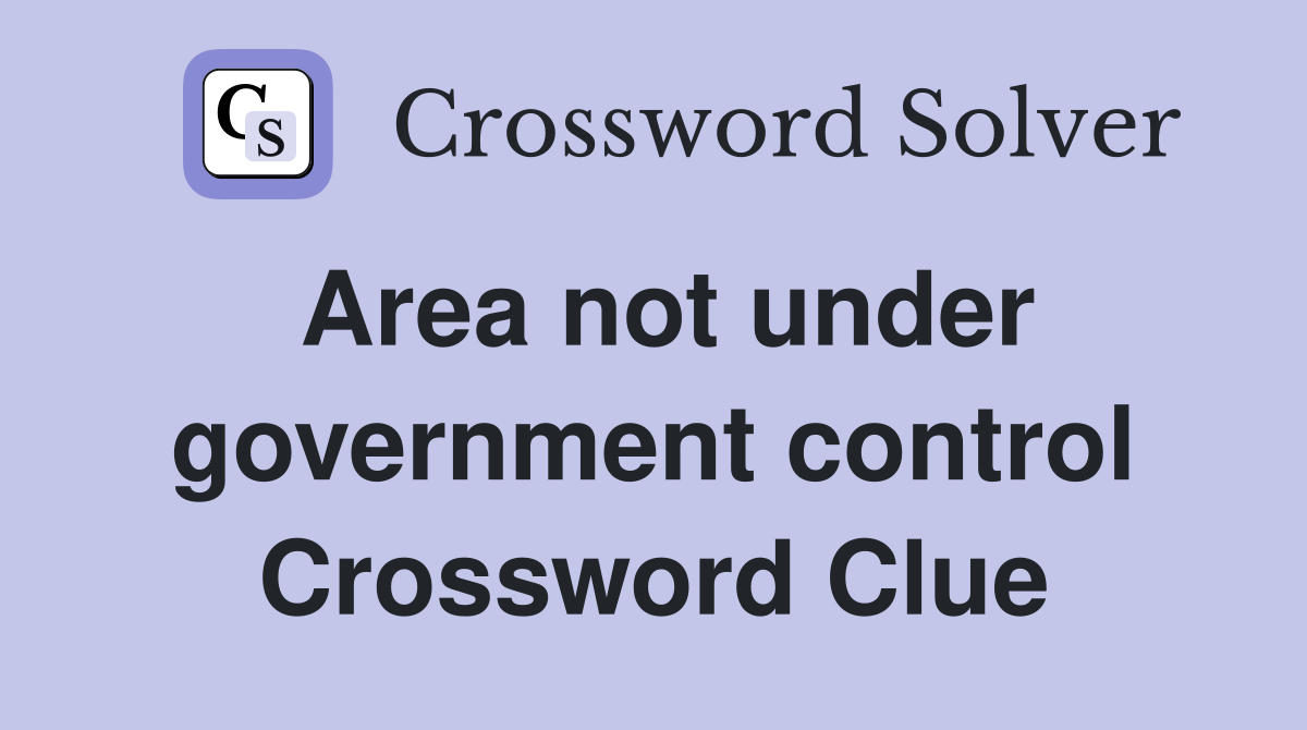Area not under government control Crossword Clue