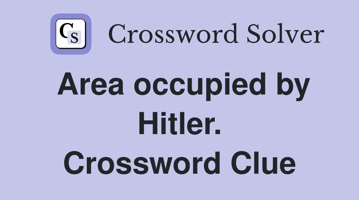 Area occupied by Hitler. Crossword Clue