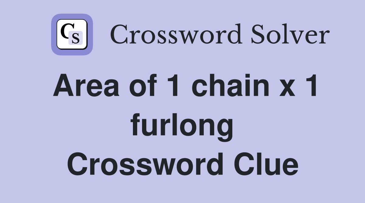 Area of 1 chain x 1 furlong Crossword Clue