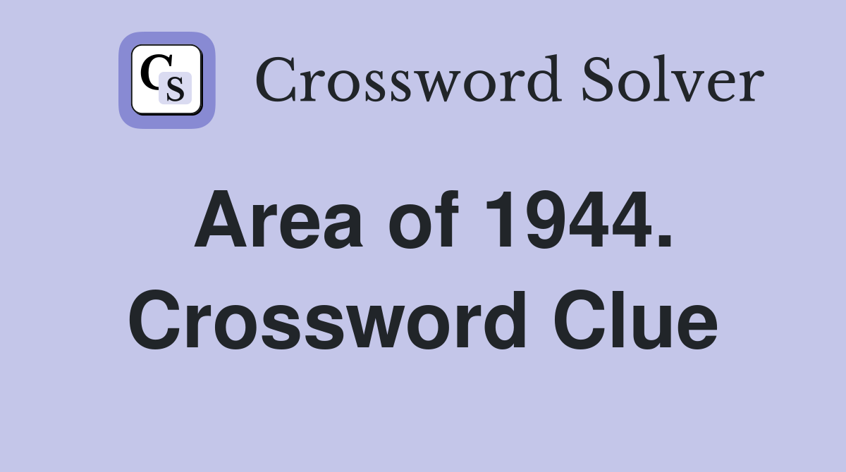 Area of 1944. Crossword Clue