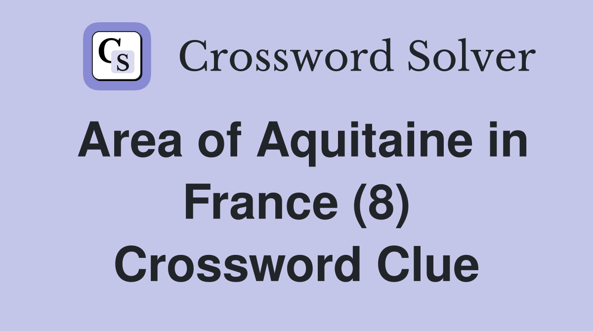 Area of Aquitaine in France (8) Crossword Clue