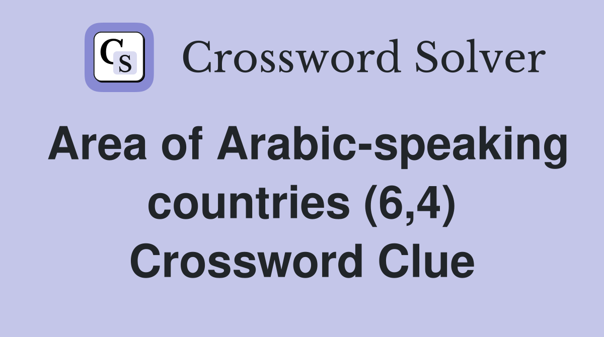 Area of Arabic-speaking countries (6,4) Crossword Clue