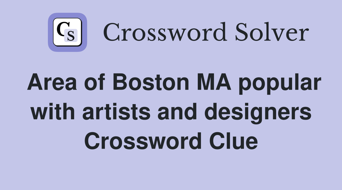 Area of Boston MA popular with artists and designers Crossword Clue