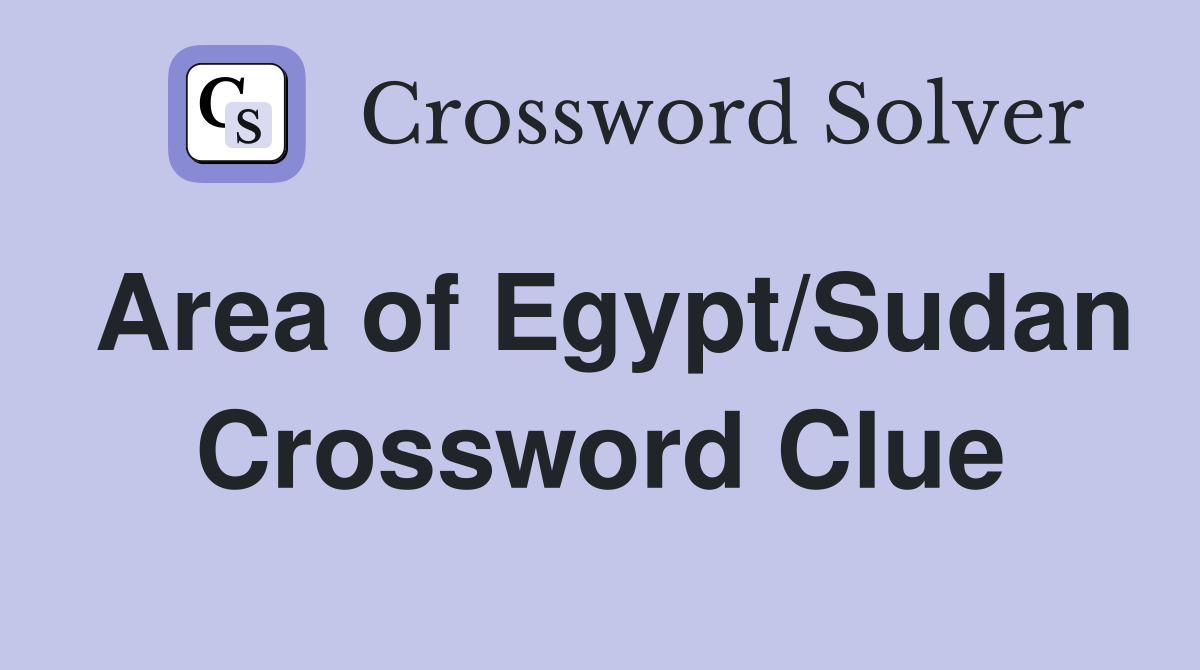 Area of Egypt/Sudan Crossword Clue