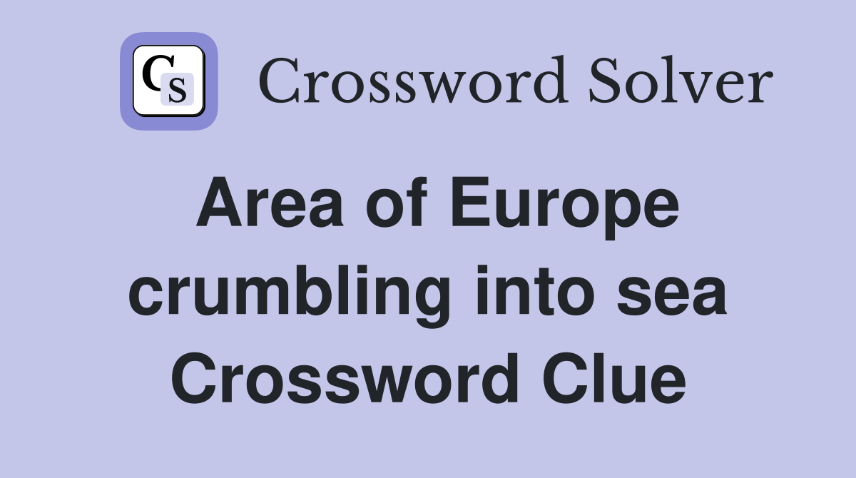 Area of Europe crumbling into sea Crossword Clue