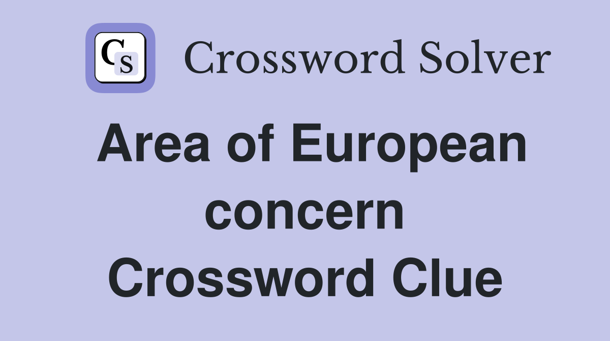 Area of European concern Crossword Clue
