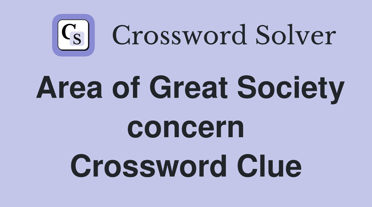 Area of Great Society concern Crossword Clue