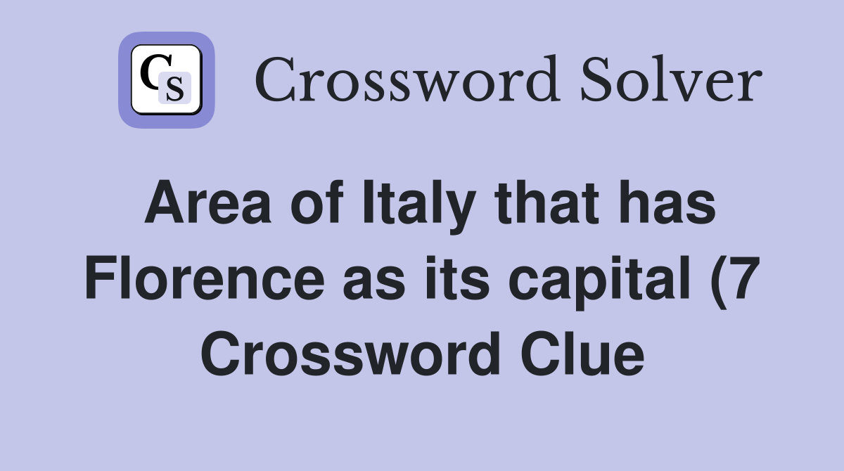 Area of Italy that has Florence as its capital (7) Crossword Clue Area of Italy that has Florence as its capital (7) Crossword Clue