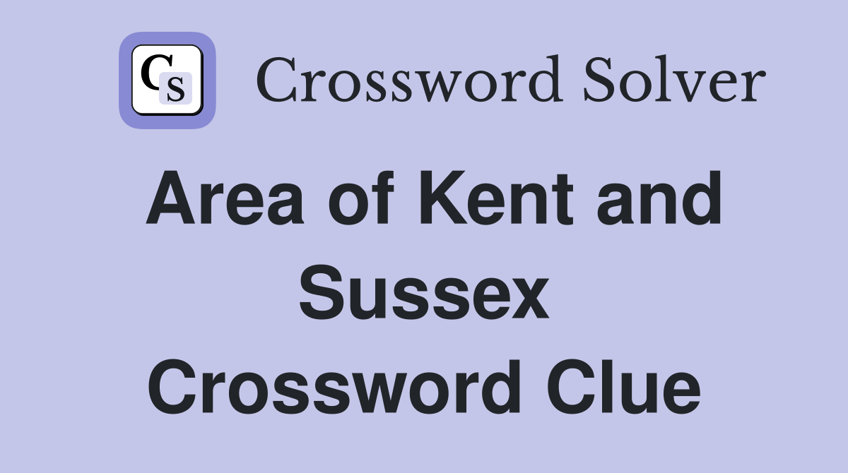Area of Kent and Sussex Crossword Clue