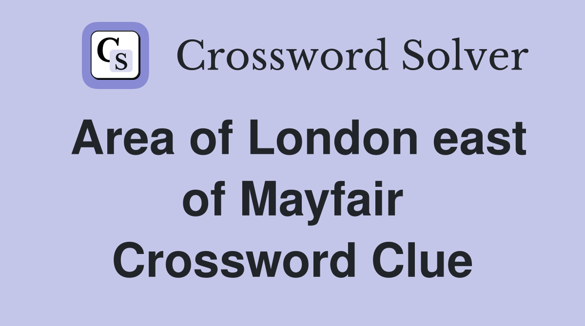 Area of London east of Mayfair Crossword Clue