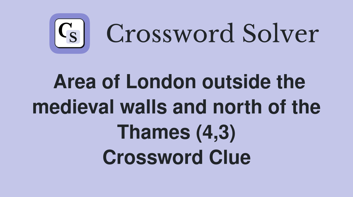 Area of London outside the medieval walls and north of the Thames (4,3) Crossword Clue