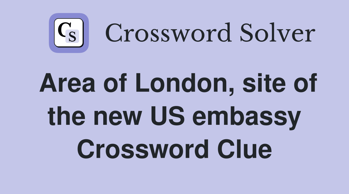 Area of London, site of the new US embassy Crossword Clue