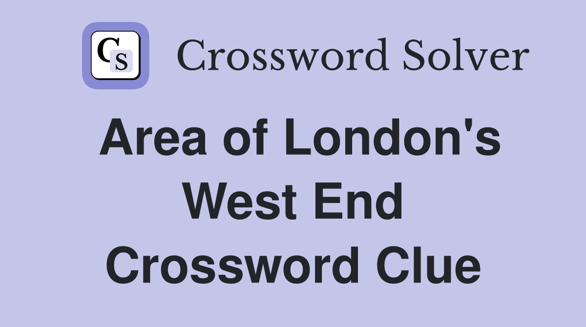 Area of London's West End Crossword Clue