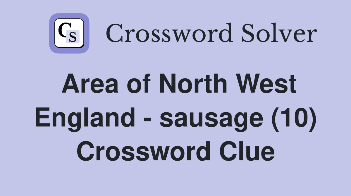 Area of North West England - sausage (10) Crossword Clue