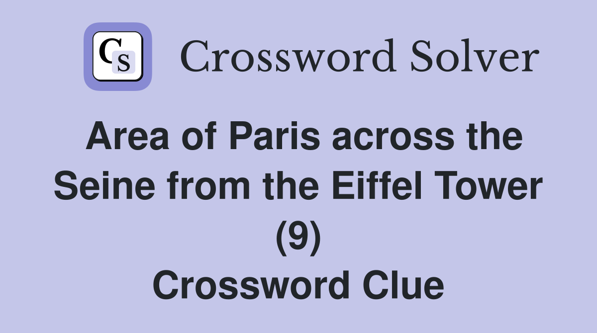 Area of Paris across the Seine from the Eiffel Tower (9) Crossword Clue