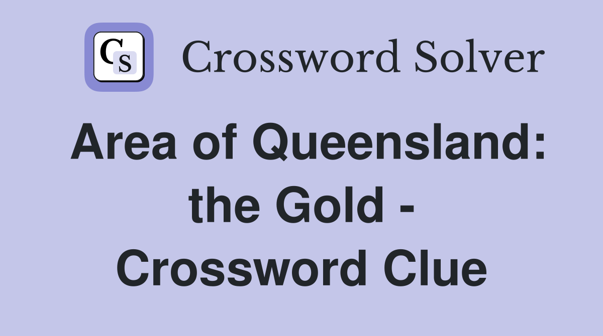 Area of Queensland: the Gold - Crossword Clue