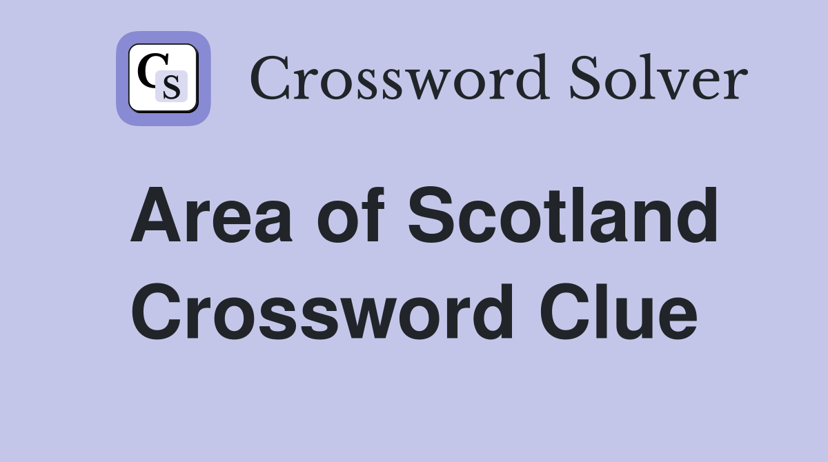 Area of Scotland Crossword Clue