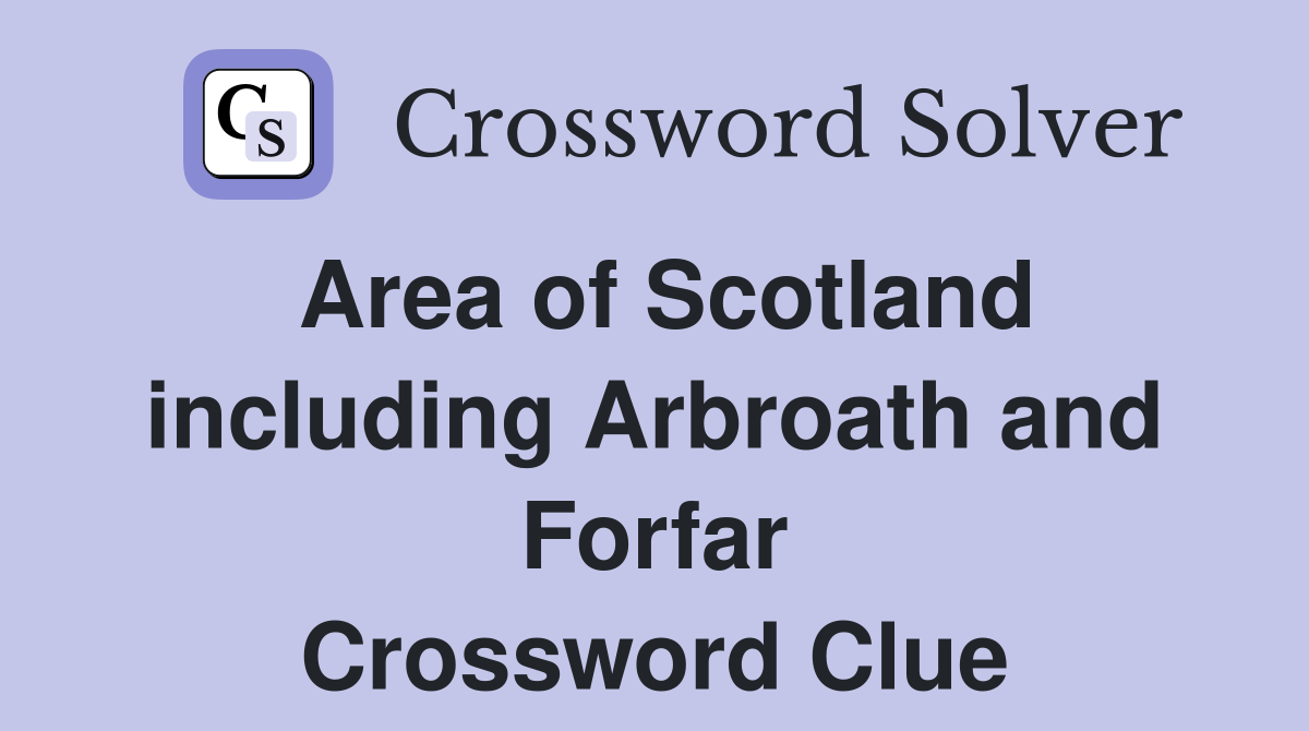 Area of Scotland including Arbroath and Forfar Crossword Clue