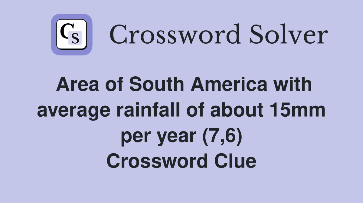 Area of South America with average rainfall of about 15mm per year (7,6) Crossword Clue