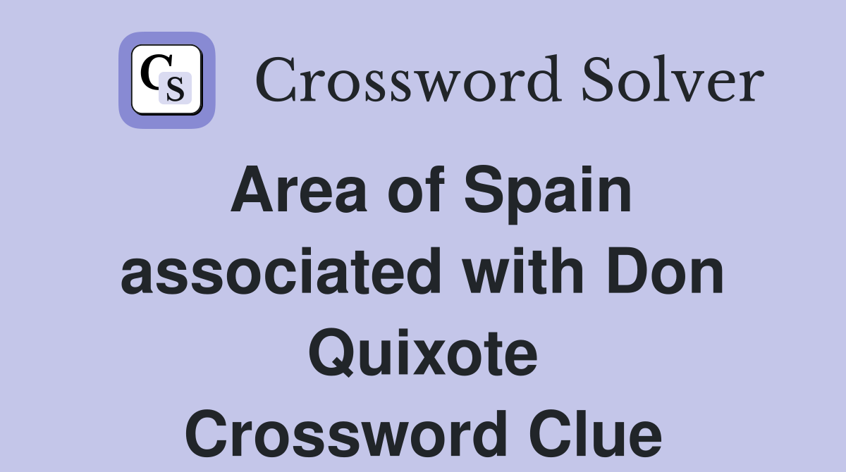 Area of Spain associated with Don Quixote Crossword Clue