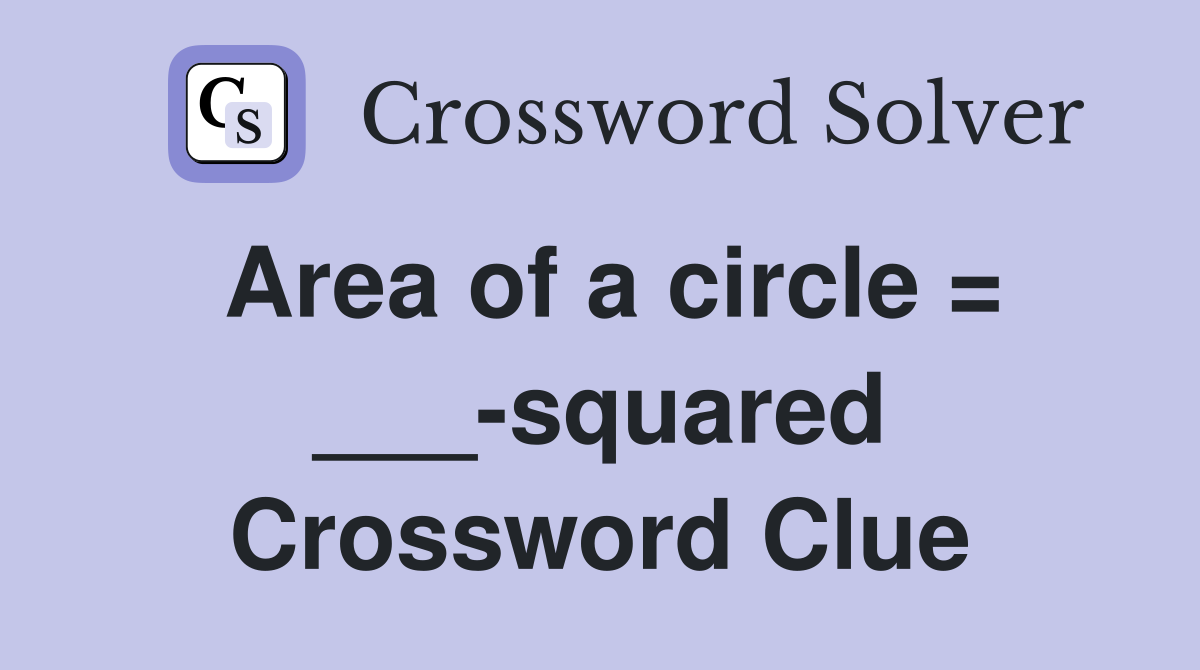 Area of a circle = ___-squared Crossword Clue