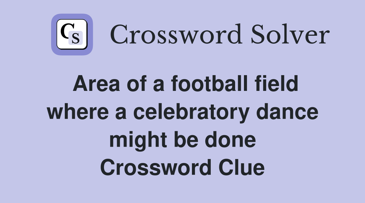 Area of a football field where a celebratory dance might be done Crossword Clue