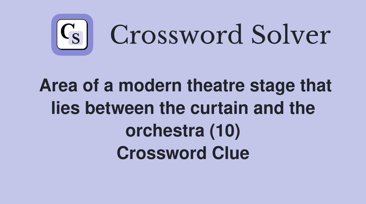 Area of a modern theatre stage that lies between the curtain and the orchestra (10) Crossword Clue