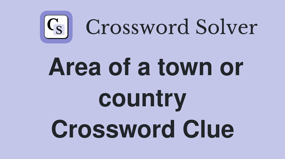 Area of a town or country Crossword Clue