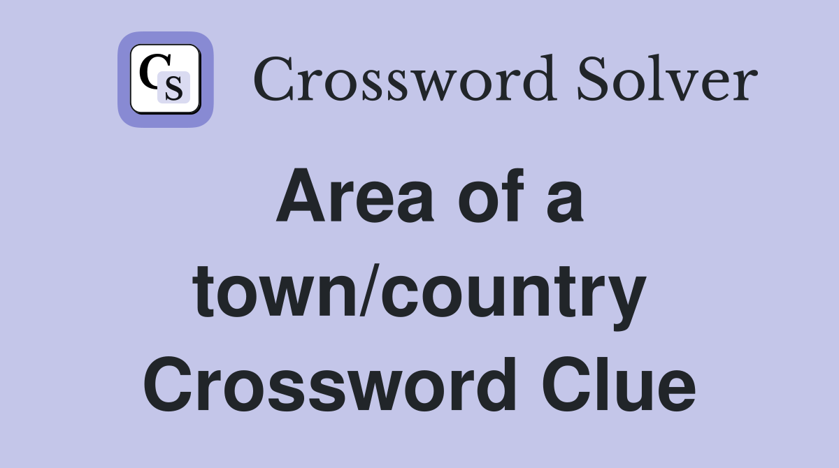 Area of a town/country Crossword Clue