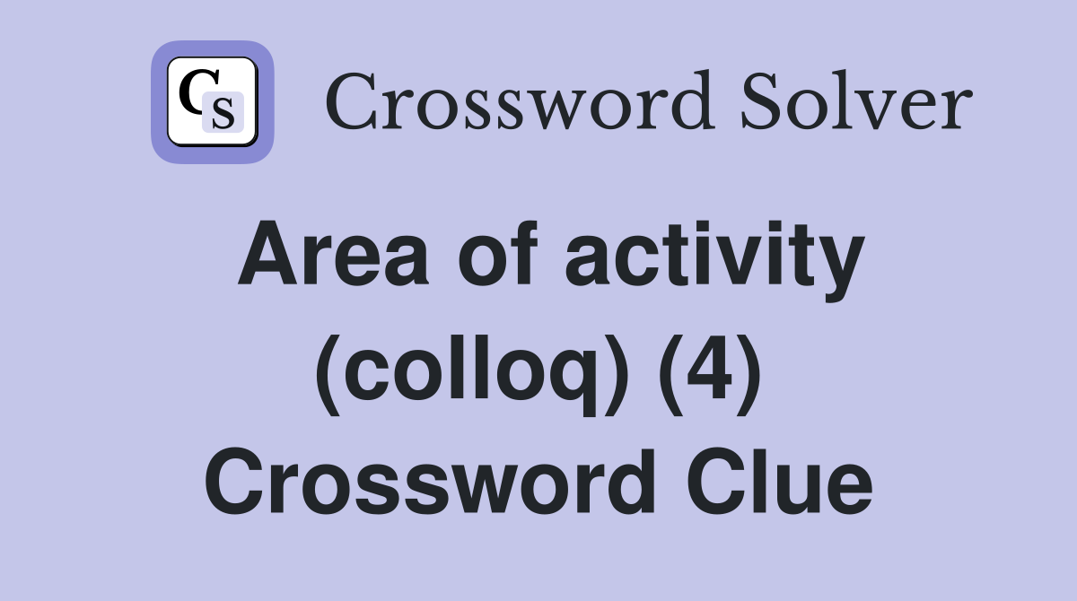 Area of activity (colloq) (4) Crossword Clue
