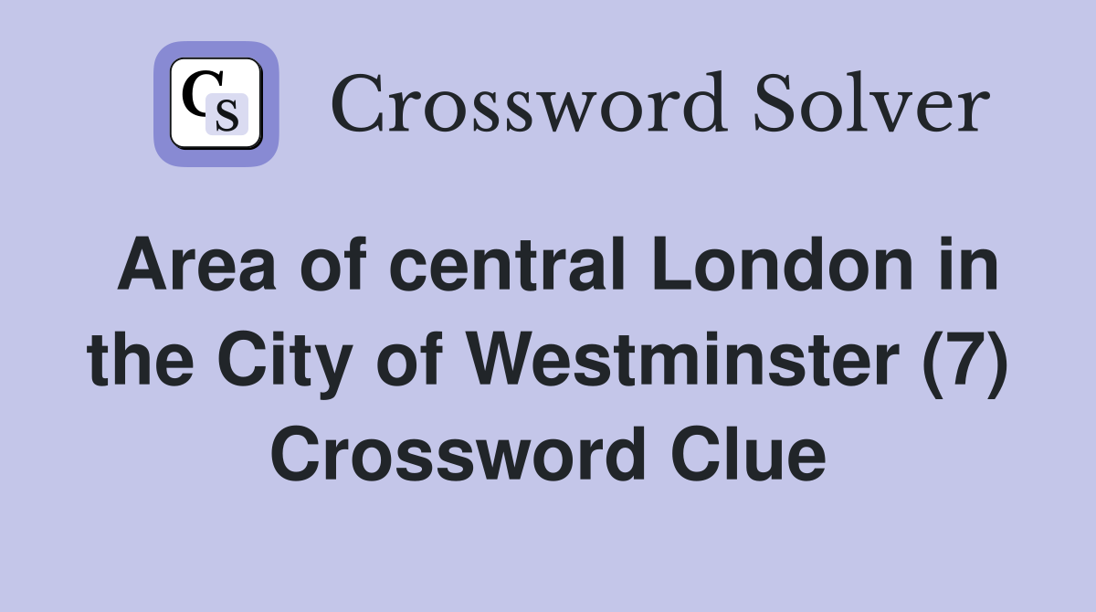 Area of central London in the City of Westminster (7) Crossword Clue
