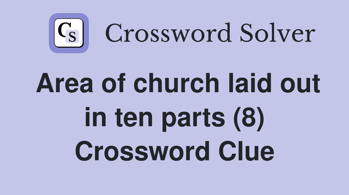 Area of church laid out in ten parts (8) Crossword Clue