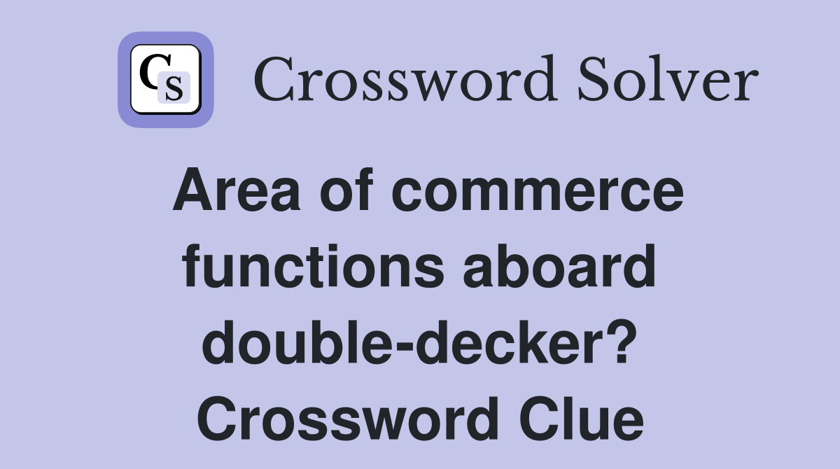 Area of commerce functions aboard double-decker? Crossword Clue