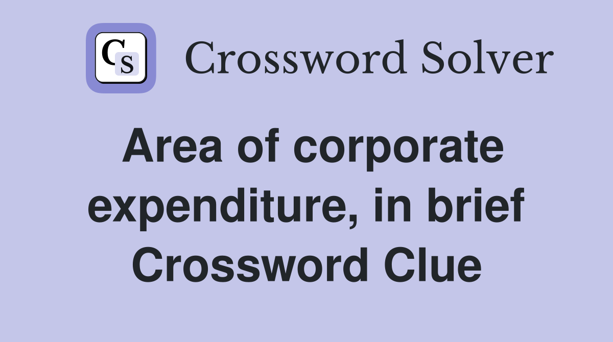 Area of corporate expenditure, in brief Crossword Clue