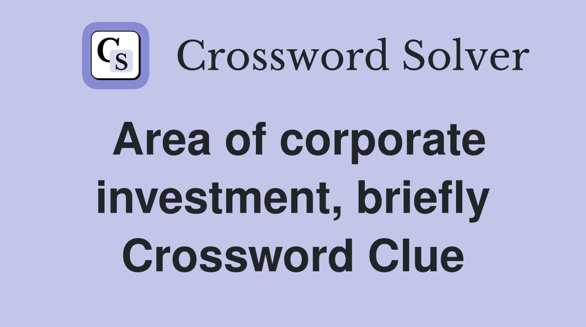 Area of corporate investment, briefly Crossword Clue